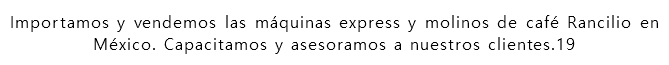 Importamos y vendemos las máquinas express y molinos de café Rancilio en México. Capacitamos y asesoramos a nuestros clientes.19